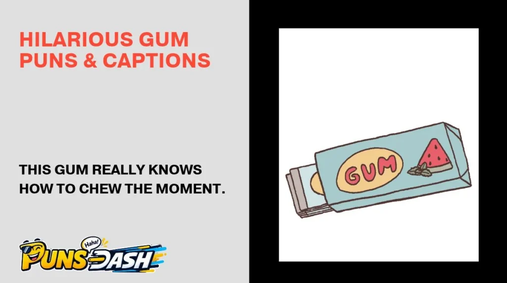 Hilarious Gum Puns & Captions 
